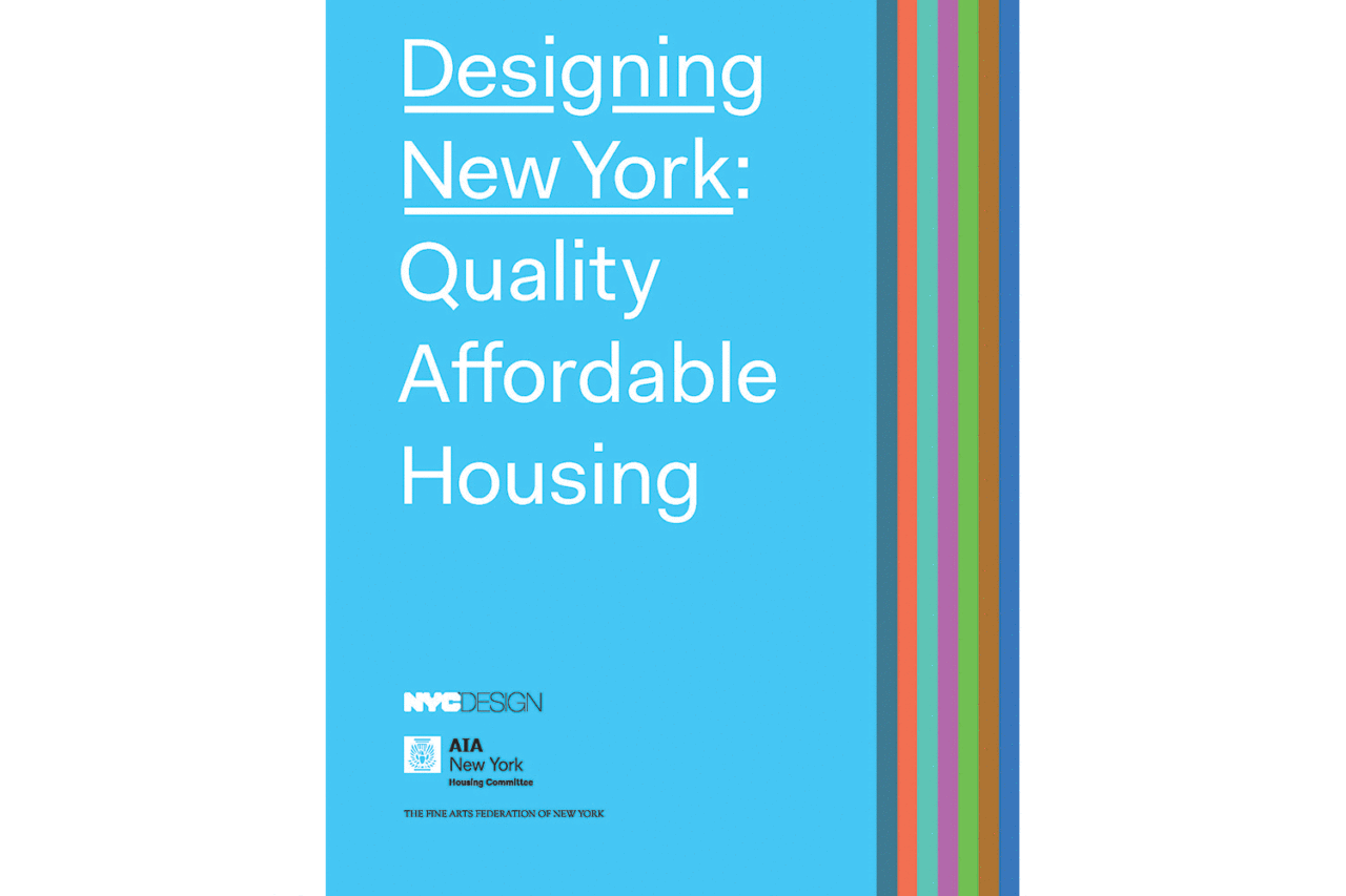 Designing New York: Quality Affordable Housing, a collaboration between AIANY’s Housing Committee, the NYC Public Design Commission (PDC), and the Fine Arts Federation of New York.