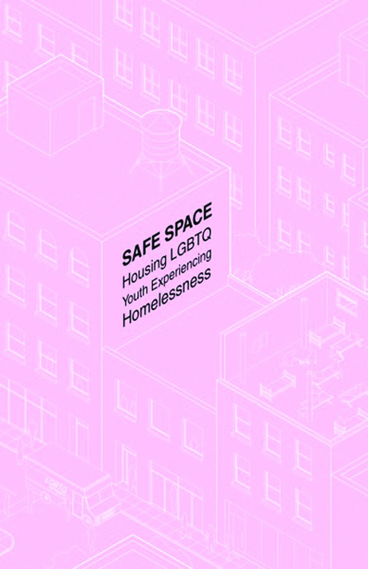 Safe Space: Housing LGBTQ Youth Experiencing Homelessness