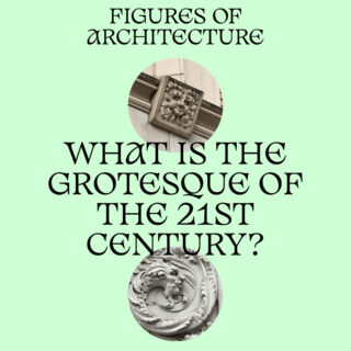 Figures of Architecture in text on a green background with two circular images of gargoyles and additional text saying "What is the grotesque of the 21st century?"